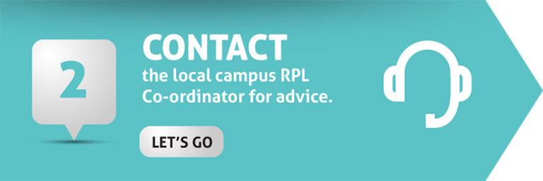 Step 2: Contact the local campus RPL co-ordinator for advice.