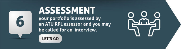 Step 6: Your portfolio is assessed by an ATU RPL assessor and you may be called for an interview.